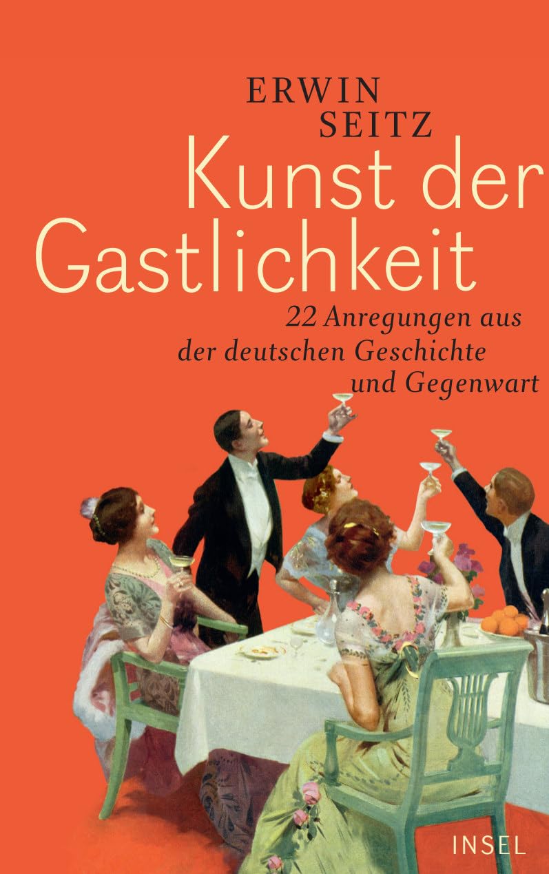 Kunst der Gastlichkeit: 22 Anregungen aus der deutschen Geschichte und Gegenwart