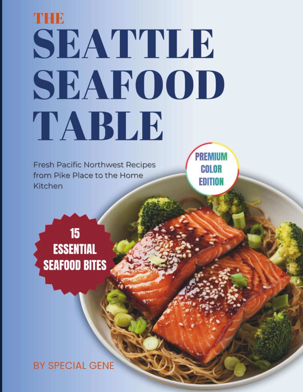 The Seattle Seafood Table: Fresh Pacific Northwest Recipes from Pike Place to the Home Kitchen (World Cities Cookbook series)