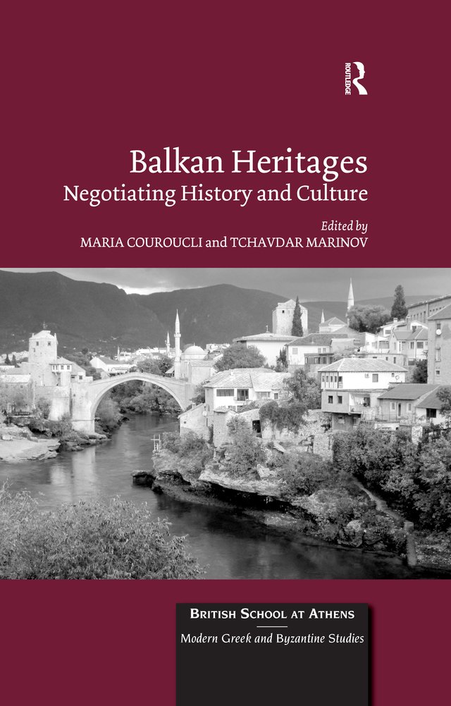 Balkan Heritages: Negotiating History and Culture (British School at Athens - Modern Greek and Byzantine Studies)