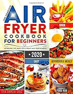 The Complete Air Fryer Cookbook for Beginners 2020: 625 Affordable, Quick & Easy