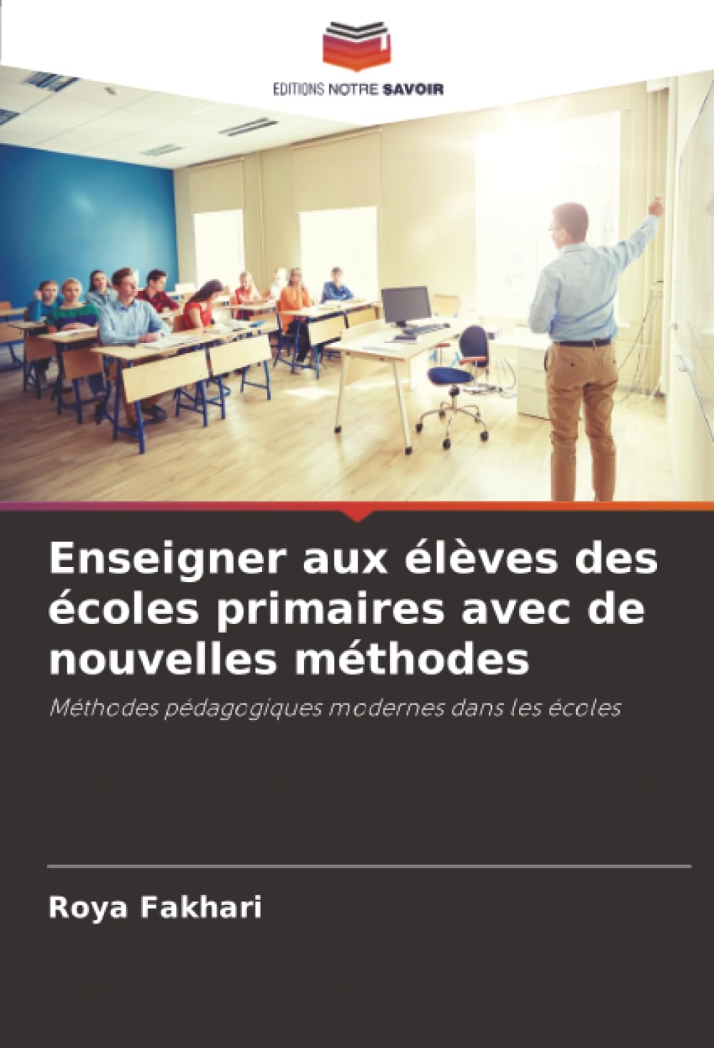 Enseigner aux élèves des écoles primaires avec de nouvelles méthodes: Méthodes pédagogiques modernes dans les écoles