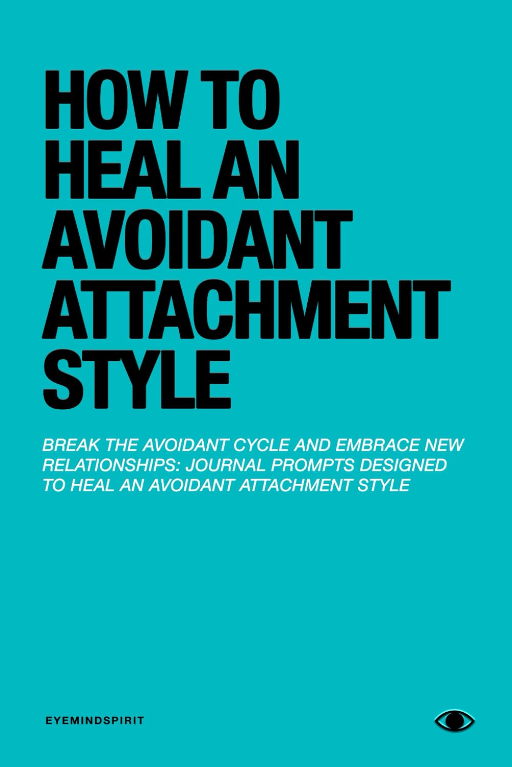 How to Heal an Avoidant Attachment Style: A Self Therapy Journal & Workbook to Help You Find Connection Paperback – 22 Oct. 2023