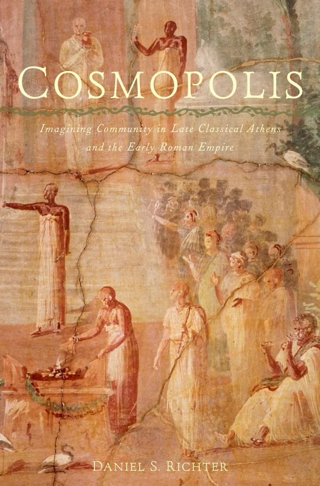 Cosmopolis: Imagining Community in Late Classical Athens and the Early Roman Empire