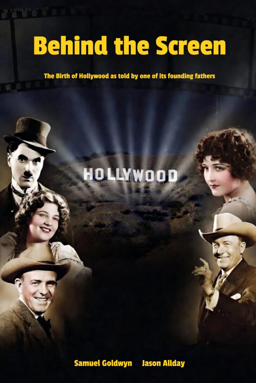 Behind the Screen: The Birth of Hollywood as told by one of its founding fathers