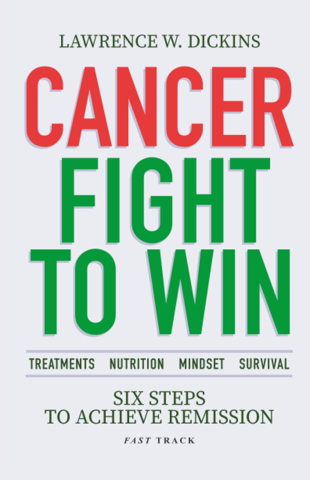 CANCER FIGHT TO WIN: Six Steps to Achieve Remission