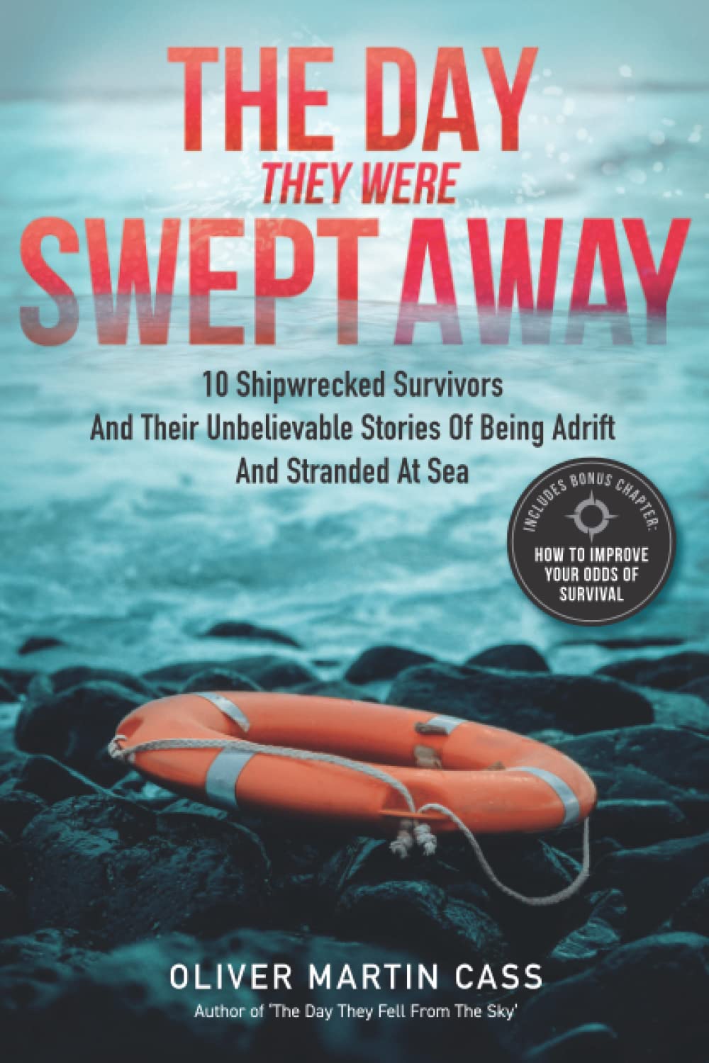 The Day They Were Swept Away: 10 Survivors and Their Unbelievable Stories of Being Shipwrecked, Adrift, and Stranded at Sea