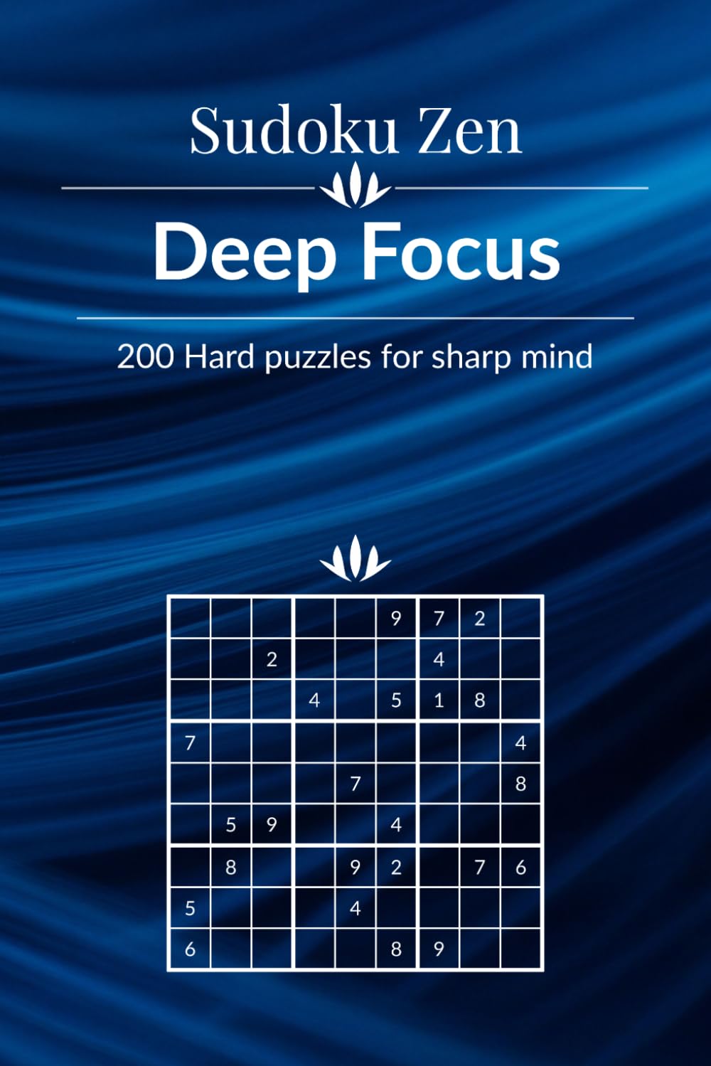 Sudoku Zen: Deep Focus - 200 Hard Puzzles for a Sharp Mind