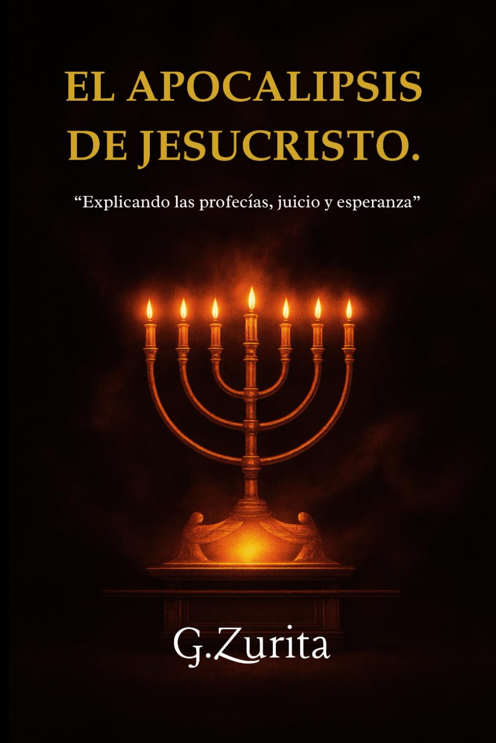 EL APOCALIPSIS DE JESUCRISTO.: “Explicando las profecías, juicio y esperanza”