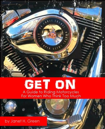 GET ON: A Guide to Riding Motorcycles for Women Who Think Too Much