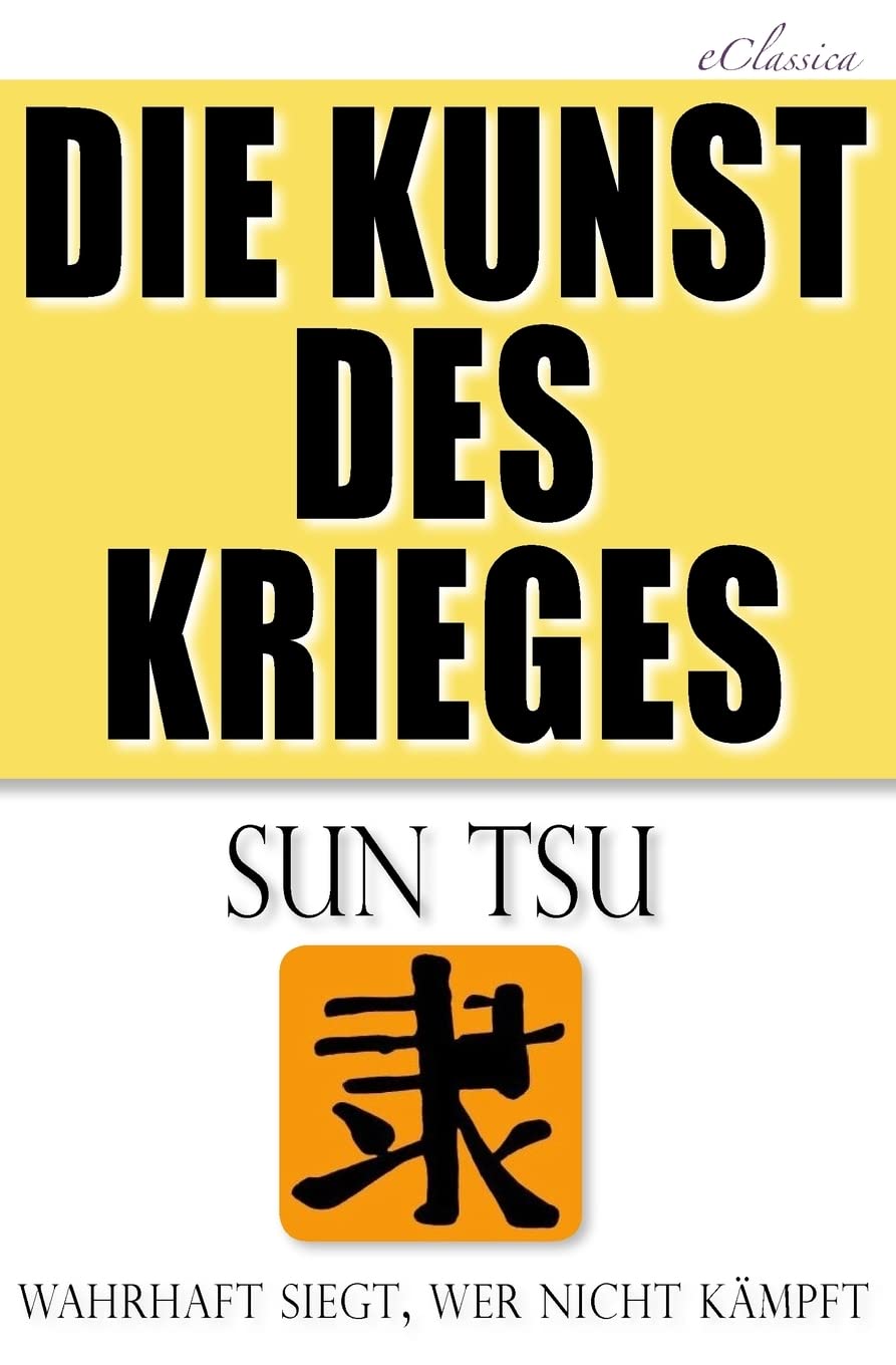Die Kunst des Krieges: Der bedeutendste Strategie-Ratgeber aller Zeiten