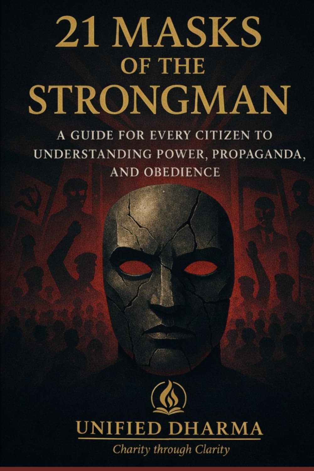 21 Masks of the Strongman: “A Guide for Every Citizen to Understanding Power, Propaganda, and Obedience” (The 21 Books of the 21st Century: A book ... and the future — with Clarity and Purpose)