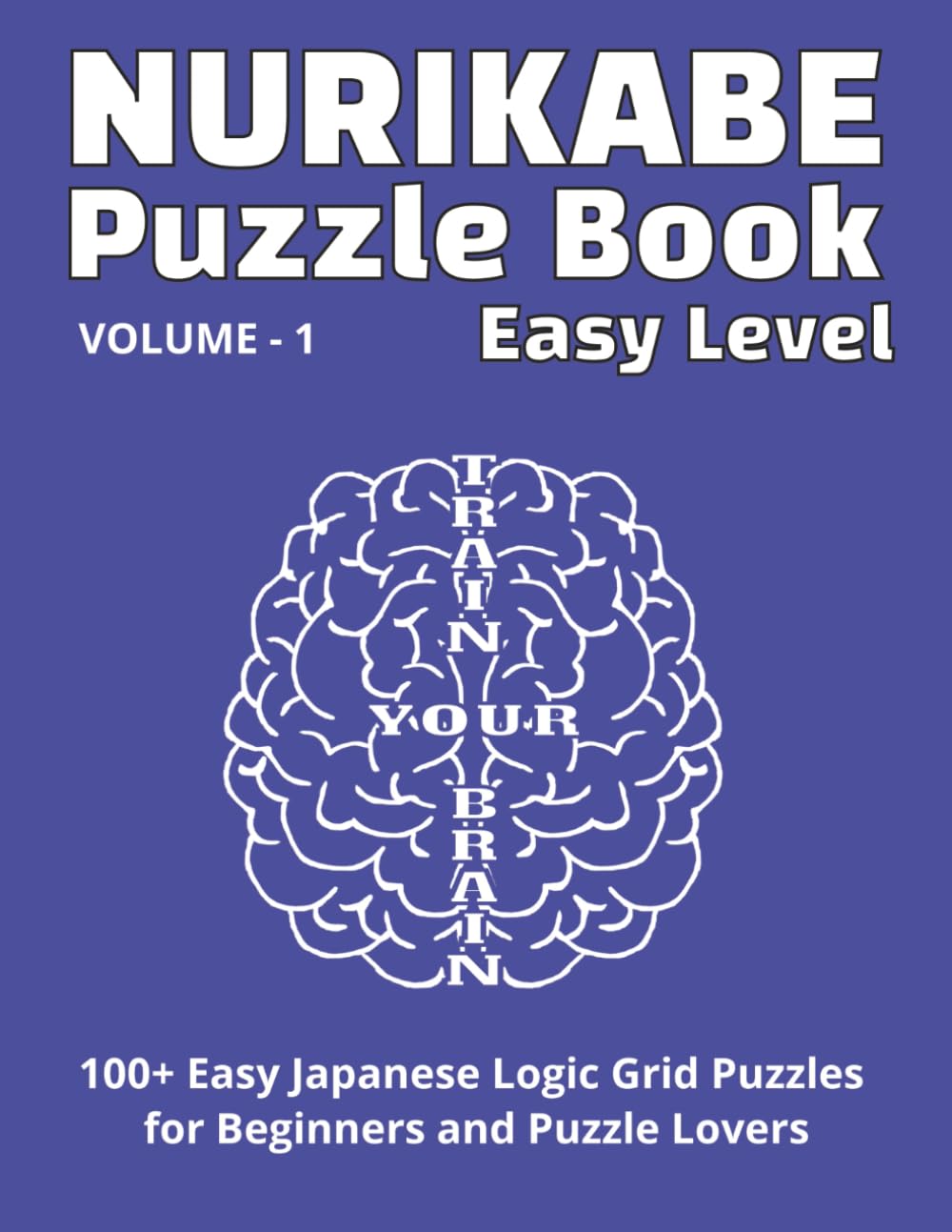 Nurikabe Puzzle Book - Easy Level: 100+ Easy Japanese Logic Grid Puzzles for Beginners – A Fun Brain Training Puzzle Book | Relaxing Brain Exercise | ... (The Ultimate Nurikabe Puzzle Series)