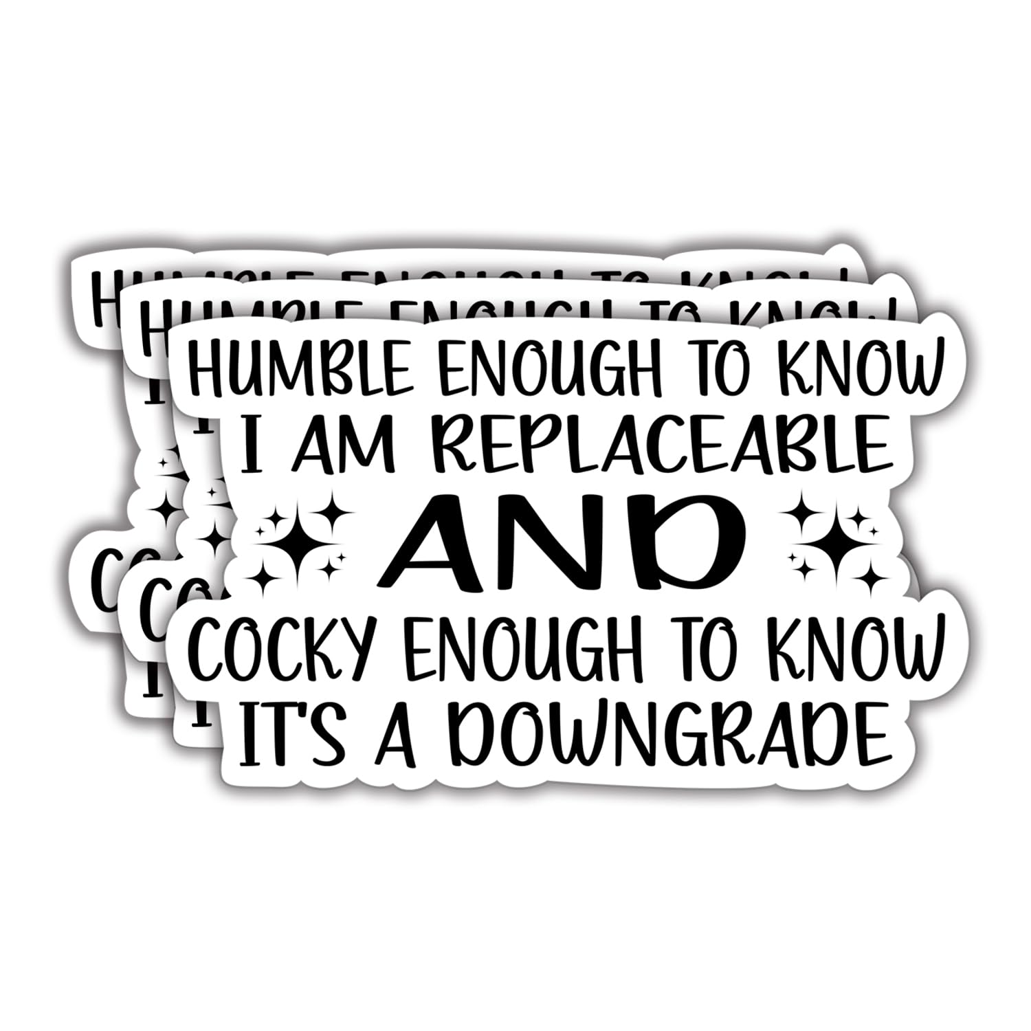 (3Pcs) Humble Enough to Know I'm Replaceable Cocky Enough to Know It's A Downgrade Funny Quotes Vinyl Stickers Durable for Laptops Water Bottles