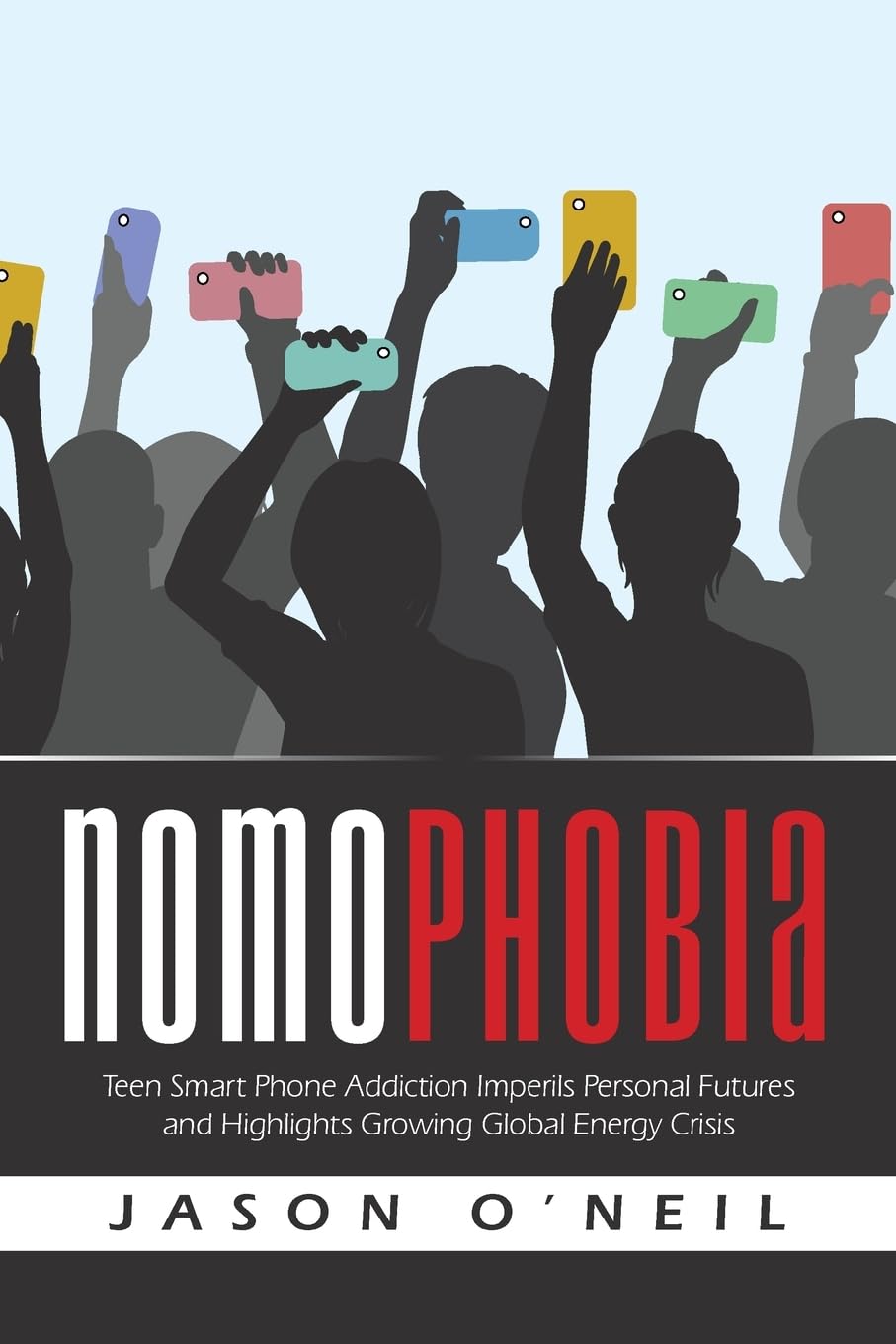 NOMOPHOBIA: Teen Smart Phone Addiction Imperils Personal Futures and Highlights Growing Global Energy Crisis