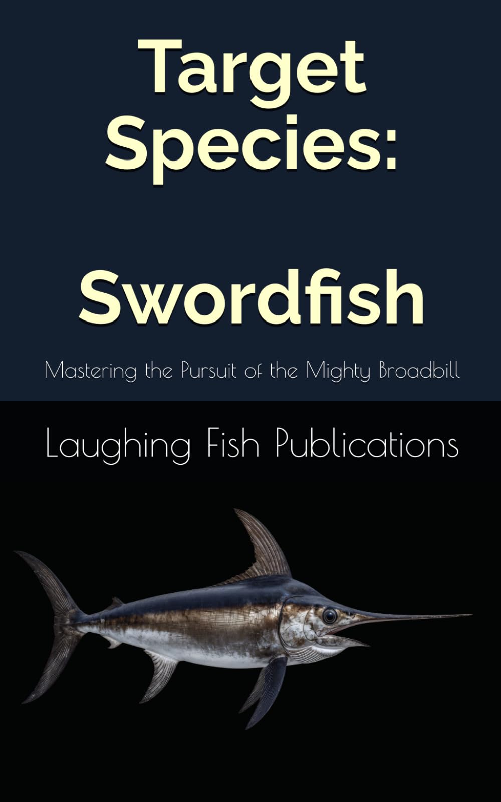Target Species: Swordfish: Mastering the Pursuit of the Mighty Broadbill