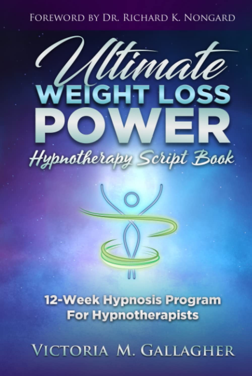 Ultimate Weight Loss Power Hypnotherapy Script Book: 12-Week Hypnosis Program For Hypnotherapists