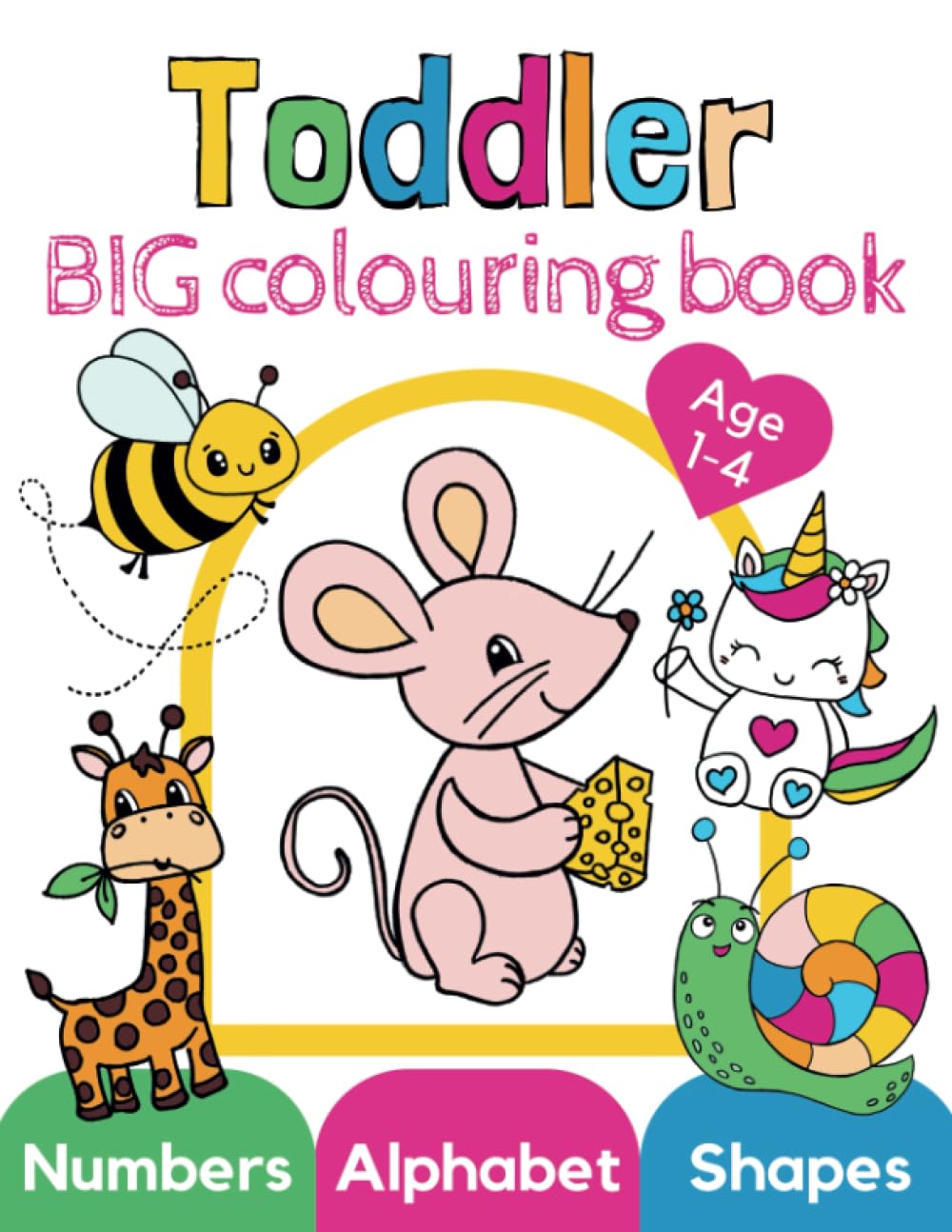 Toddler Big Colouring Book: Fun & cute animals, alphabet, shapes, numbers for kindergarten and preschool kids ages 1,2,3,4