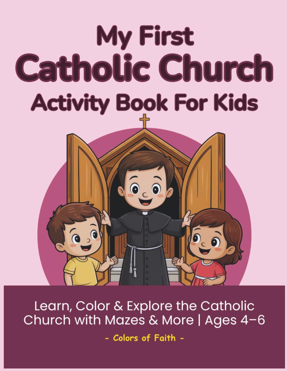 My First Catholic Church Activity Book for Kids: Fun Catholic Coloring, Mazes, Matching & Activities to Learn About Church, Mass, and Prayer | Perfect ... to First Grade (Catholic Workbooks for Kids)