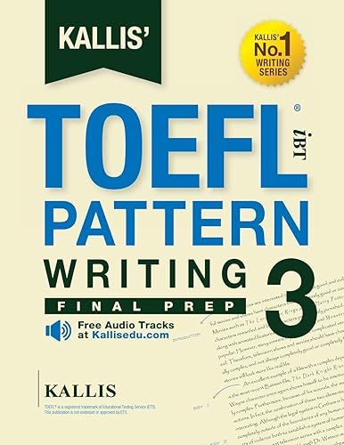 KALLIS' TOEFL iBT Pattern Writing 3: Final Prep (College Test Prep 2016 + Study Guide Book + Practice Test + Skill Building - TOEFL iBT 2016): TOEFL iBT Exam (KALLIS' iBT TOEFL Writing Series)