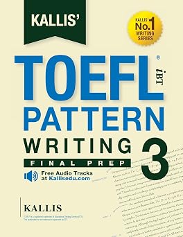 KALLIS TOEFL iBT Pattern Writing 3 Final Prep College Test Prep 2016 + Study Guide Book + Practice Test + Skill Building - TOEFL iBT 2016 TOEFL iBT Exam KALLIS iBT TOEFL Writing Series