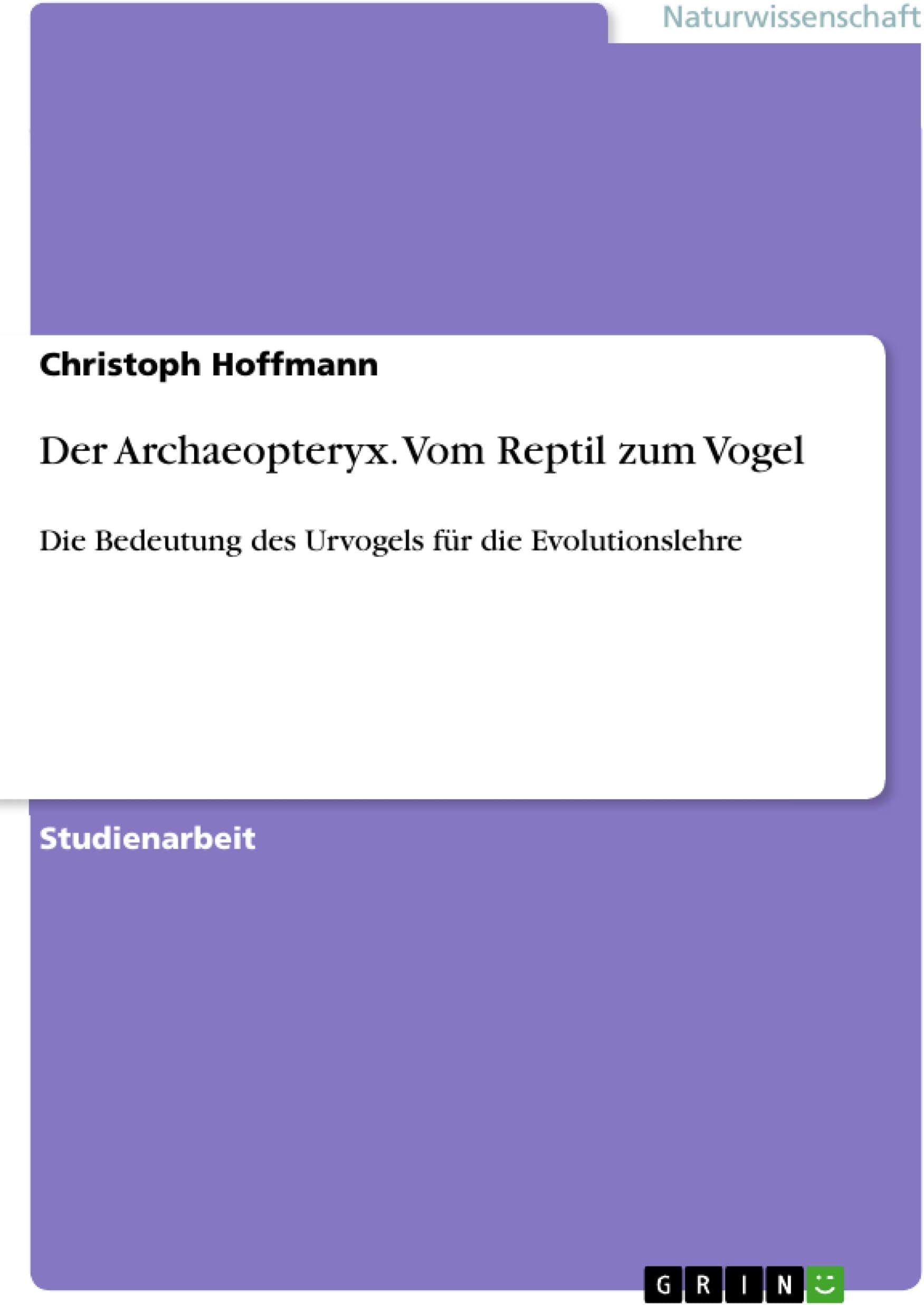 Der Archaeopteryx. Vom Reptil zum Vogel: Die Bedeutung des Urvogels für die Evolutionslehre (German Edition)