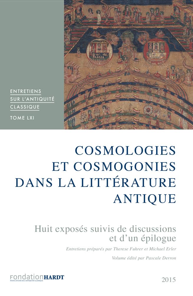 Cosmologies et cosmogonies dans la littérature antique. Tome LXI: Huit exposés suivis d'une discussion et d'un épilogue: 61