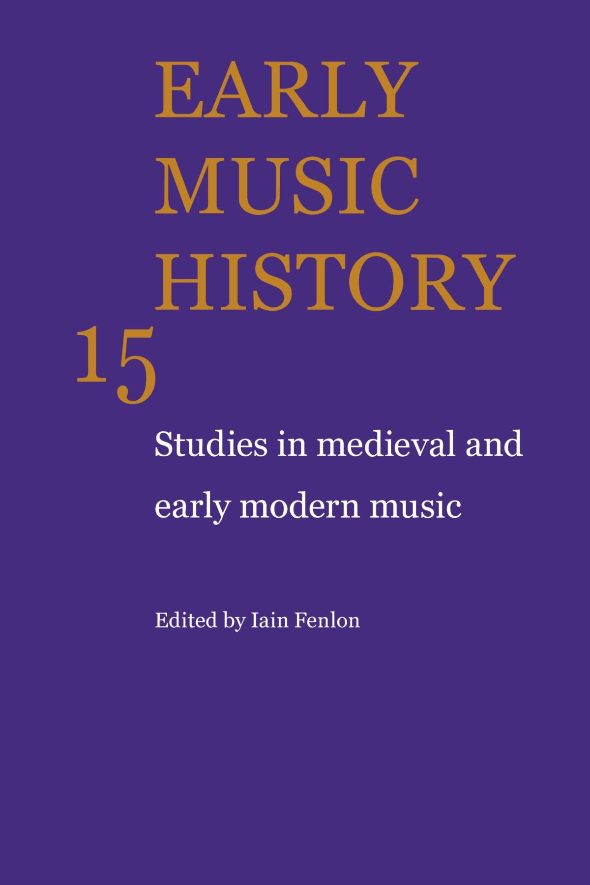 Early Music History: Studies in Medieval and Early Modern Music: Volume 15 (Early Music History, Series Number 15)