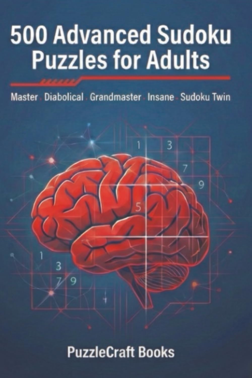 500 Advanced Sudoku Puzzles for Adults: Master • Diabolical • Grandmaster • Insane • Twin Sudoku (PuzzleCraft Brain Games Series)