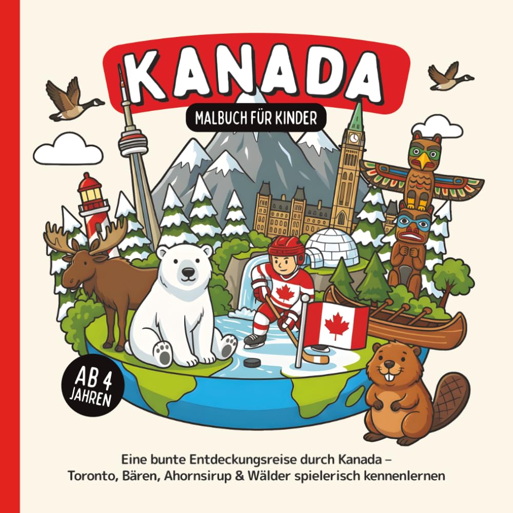 Kanada Malbuch für Kinder ab 4 Jahren: Eine bunte Entdeckungsreise durch Kanada – Toronto, Bären, Ahornsirup & Wälder spielerisch kennenlernen (Länder-Malbücher für Kinder)