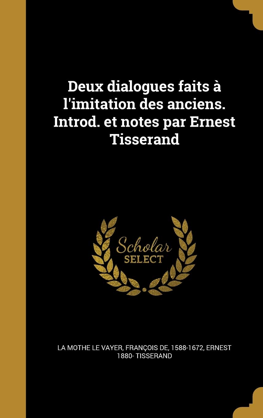 Deux Dialogues Faits A L'Imitation Des Anciens. Introd. Et Notes Par Ernest Tisserand
