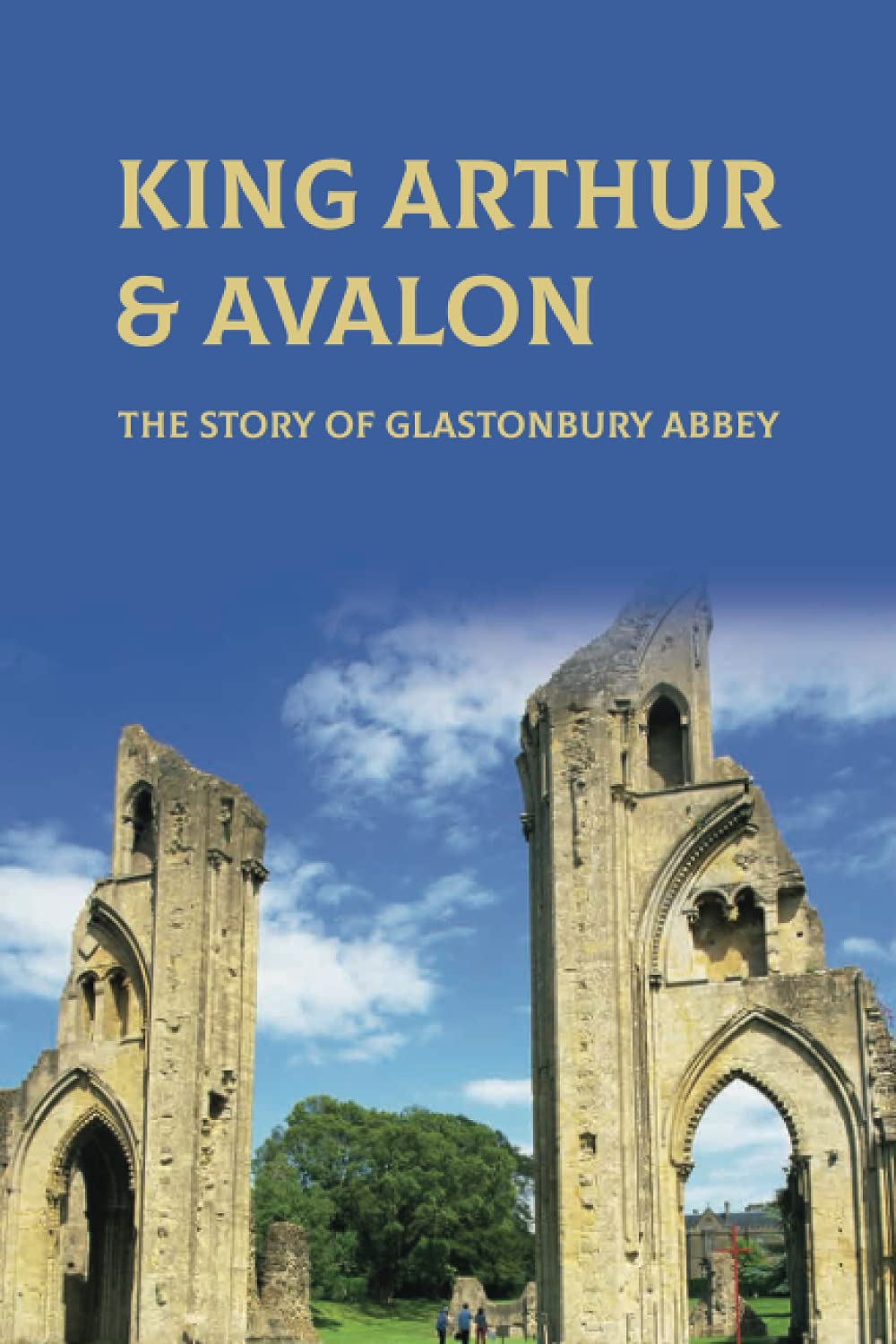 King Arthur & Avalon: The Story Of Glastonbury Abbey: Where Is King Arthur'S Avalon?