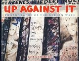 Up Against It: Photographs of the Berlin Wall