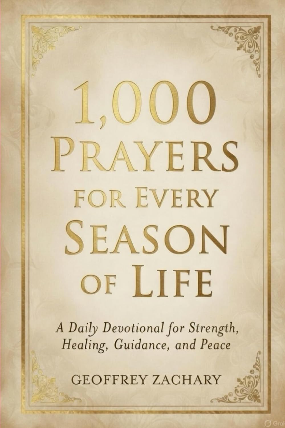 1000 PRAYERS FOR EVERY SEASON OF LIFE: A Daily Devotional for Strength, Healing, Guidance, and Peace