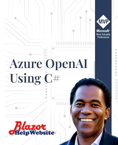 Azure OpenAI Using C#: Exploring Microsoft Azure OpenAI and embeddings and vectors to implement Artificial Intelligence applications using C#