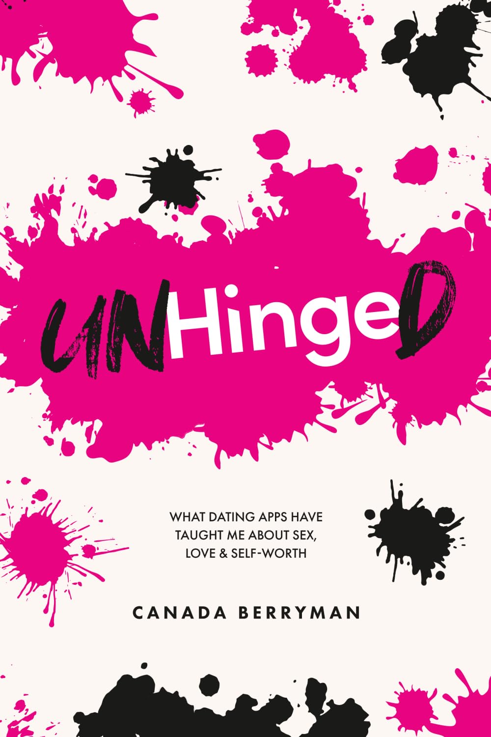Unhinged: What Dating Apps Have Taught Me About Sex, Love & Self-Worth