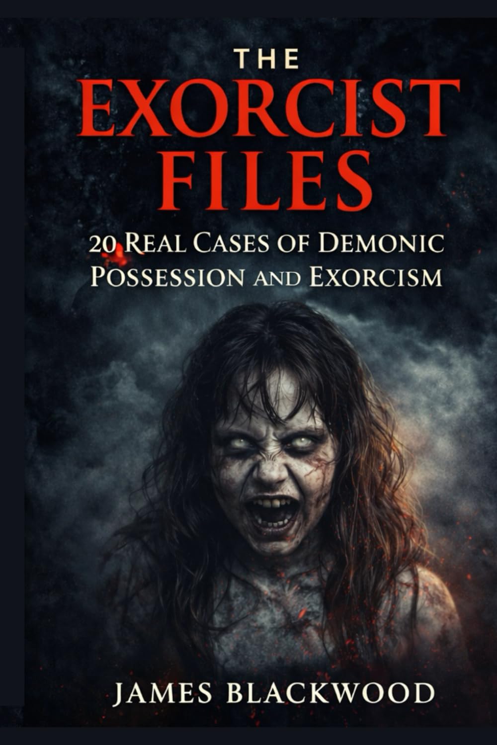 The Exorcist Files: 20 Real Cases of Demonic Possession and Exorcism
