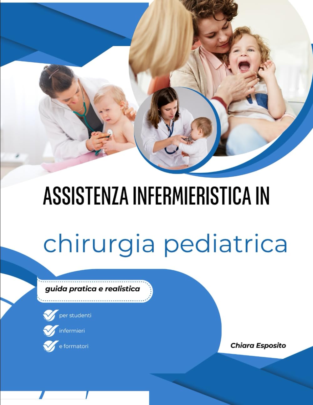 Assistenza infermieristica in chirurgia pediatrica: guida pratica e realistica per studenti, infermieri e formatori