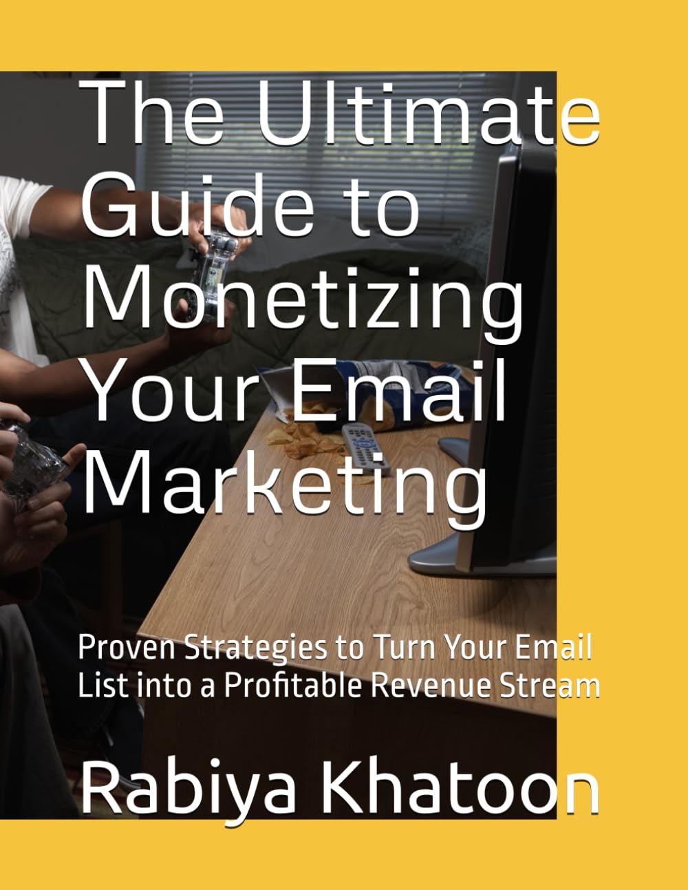 The Ultimate Guide to Monetizing Your Email Marketing: Proven Strategies to Turn Your Email List into a Profitable Revenue Stream