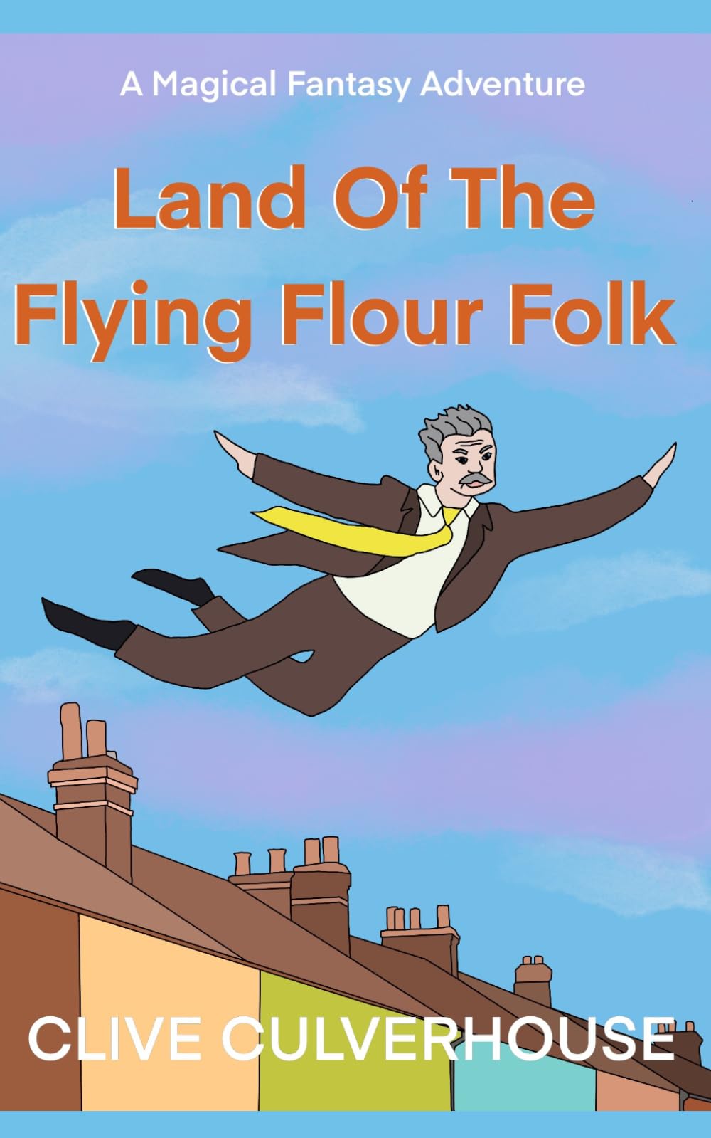 Land Of The Flying Flour Folk: A Magical Fantasy Adventure
