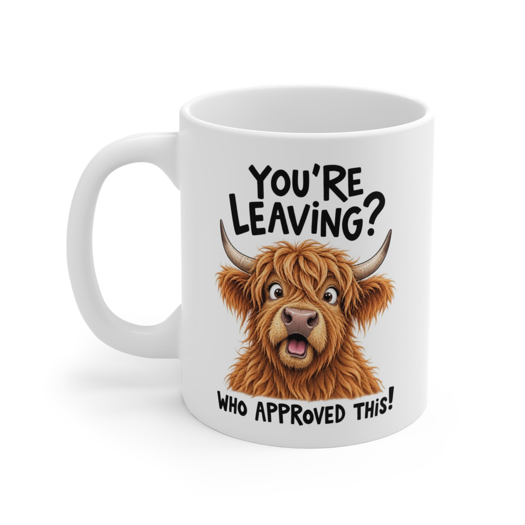 Funny Highland Cow Mug – “You’re Leaving? Who Approved This!” – Cute Cow Coffee Cup, Humorous Farm Animal Gift, Cow Lover Gift, Funny Mug for Friends, Family & Cow Owners