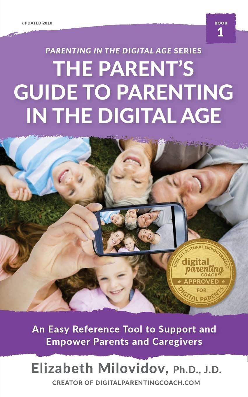 The Parent's Guide to Parenting in the Digital Age: An Easy Reference Tool to Support and Empower Parents and Caregivers: Volume 1 (The Digital Parent's Toolkit Series)