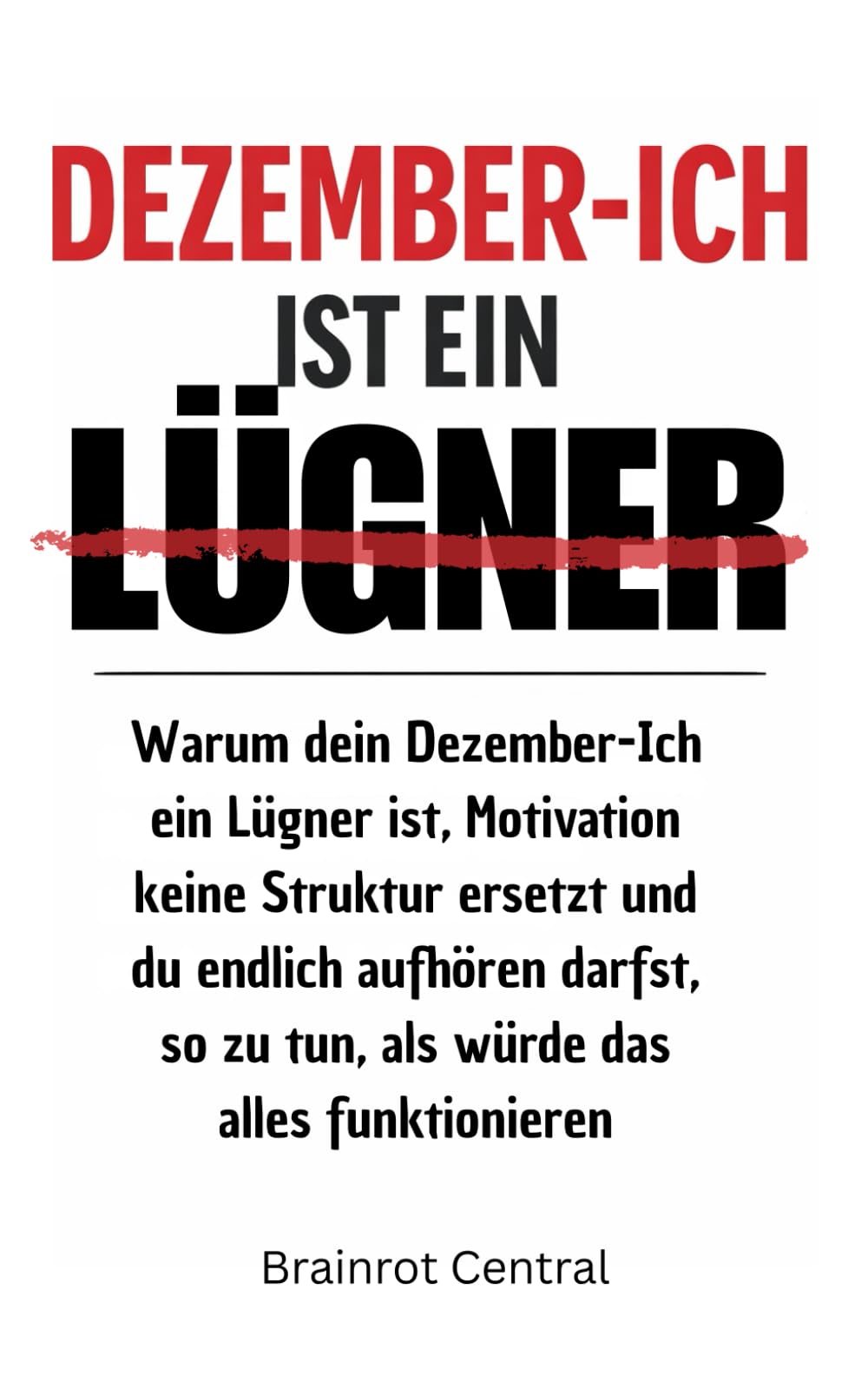 Dezember-Ich ist ein Lügner: Warum dein Dezember-Ich ein Lügner ist, Motivation keine Struktur ersetzt und du endlich aufhören darfst, so zu tun, als würde das alles funktionieren