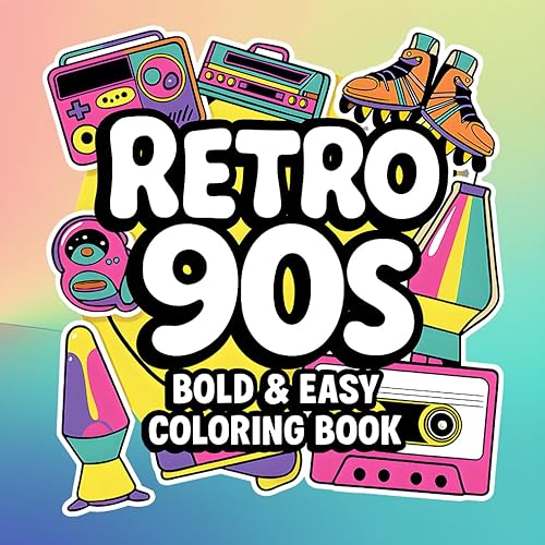 Retro 90s Coloring Book Bold and Easy Designs for Adults Featuring Iconic 90s Nostalgia, Fashion, and Gadgets for Ultimate Stress Relief and