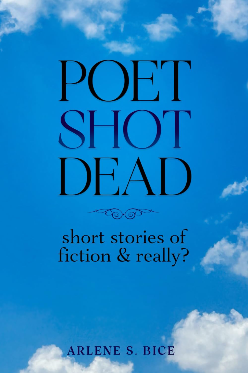 Poet Shot Dead: short stories of fiction & really?