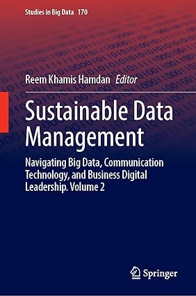 Sustainable Data Management:Navigating Big Data, Communication Technology, and Business Digital Leadership. Volume 2 (Studies in Big Data, 170)
