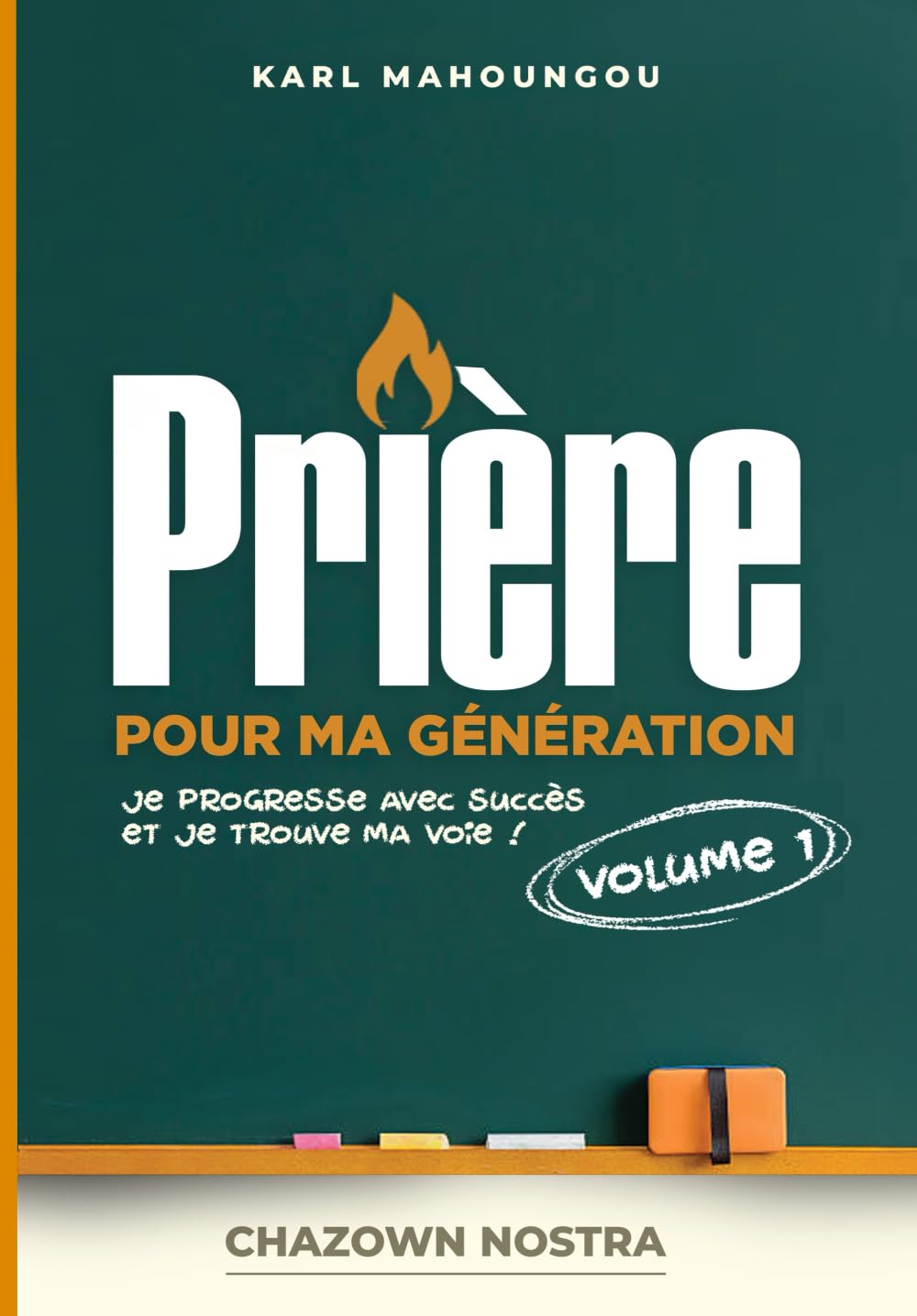 Prière pour ma génération volume 1 : je progresse avec succès et je trouve ma voie !