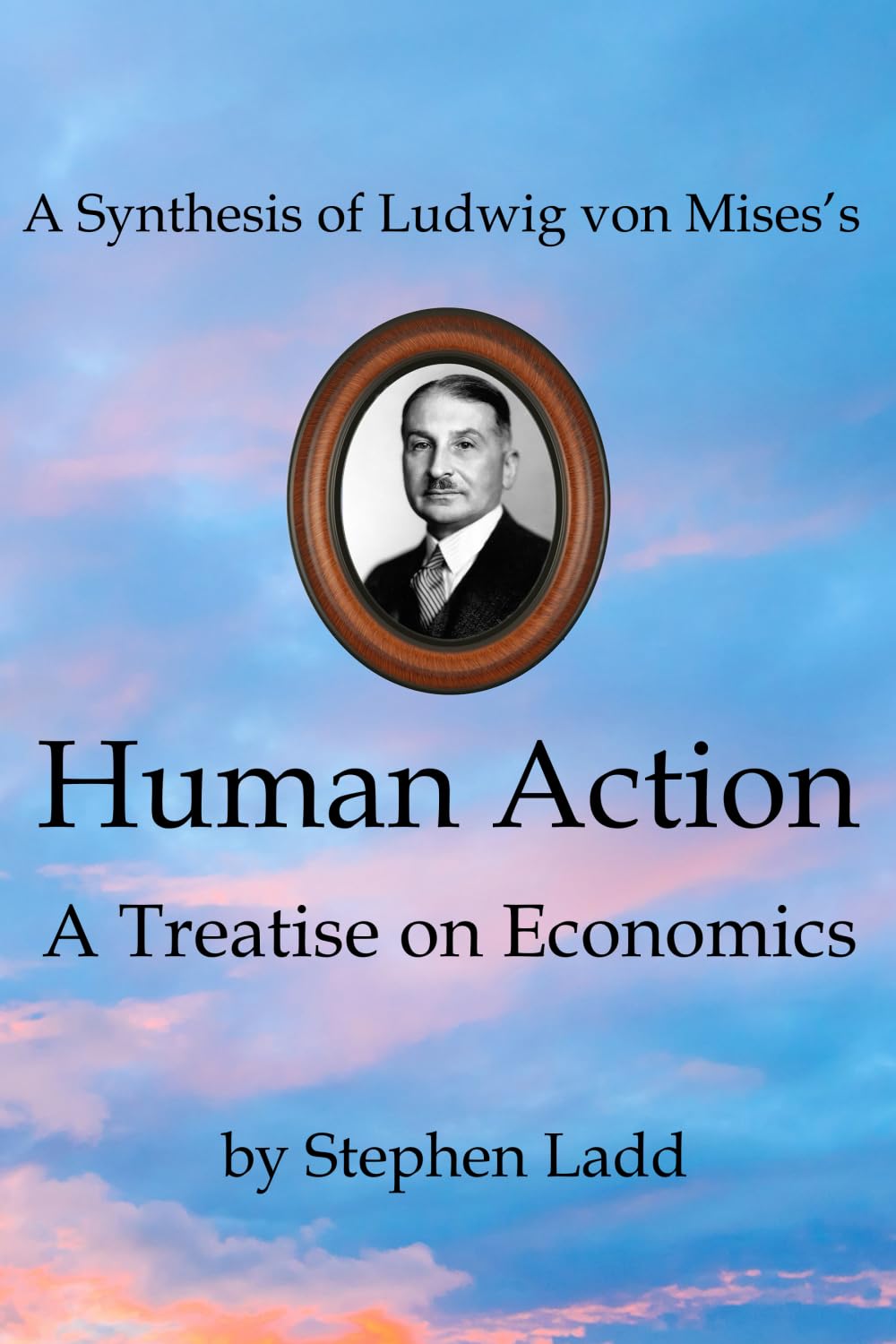 A Synthesis of Ludwig von Mises’s Human Action: A Treatise on Economics