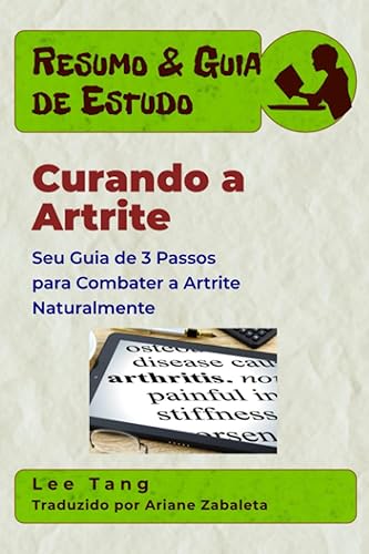 Resumo &amp; Guia de Estudo - Curando a Artrite: Seu Guia de 3 Passos para Combater a Artrite Naturalmente: Resumo &amp; Guia de Estudo (Portuguese Edition)