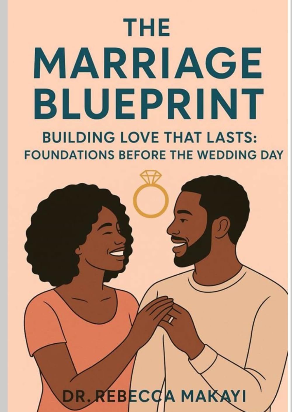 The Marriage Blue Print: Building Love That Lasts : Before The Wedding Day