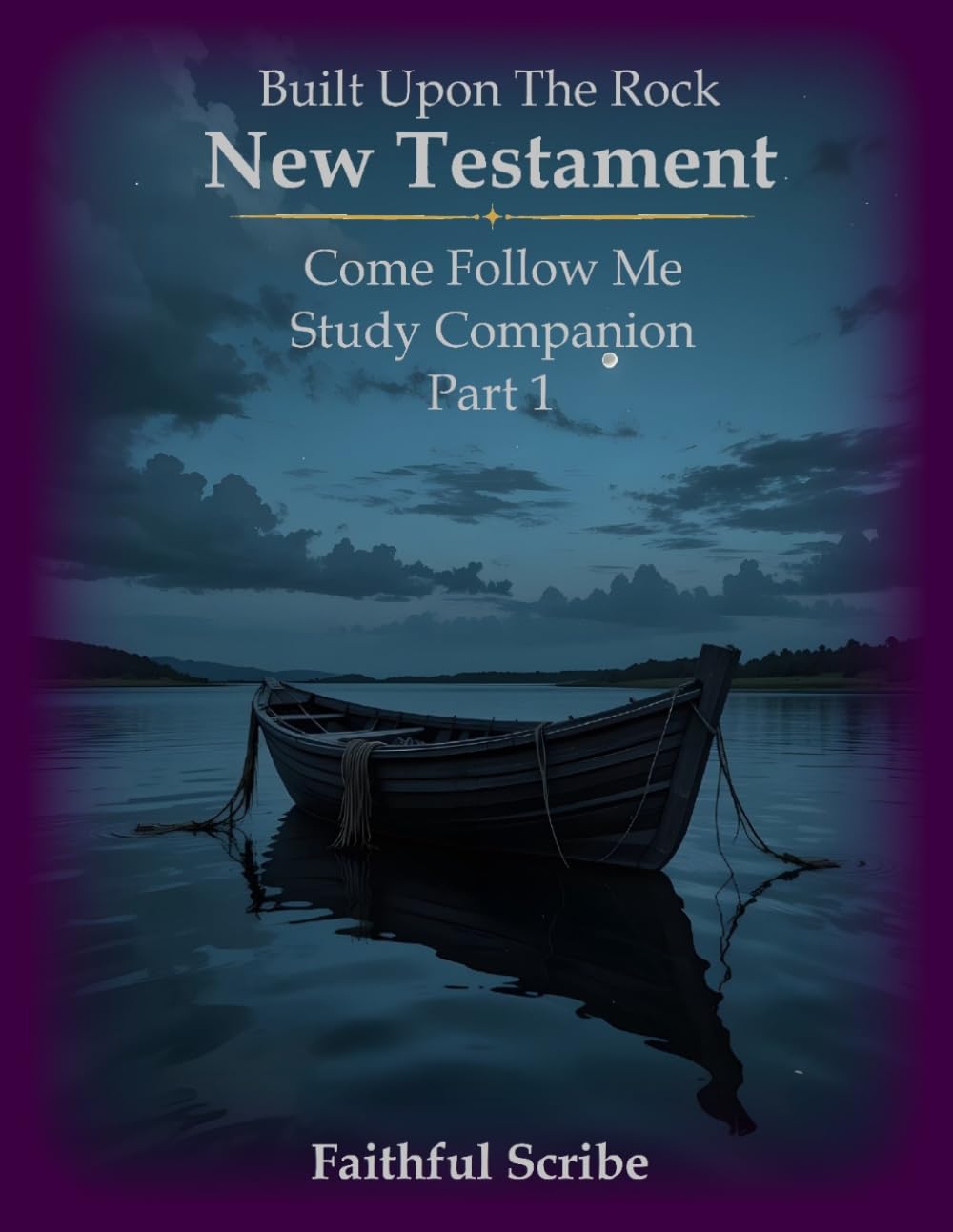 New Testament (Part One): Built Upon the Rock: Come Follow Me Study Companion